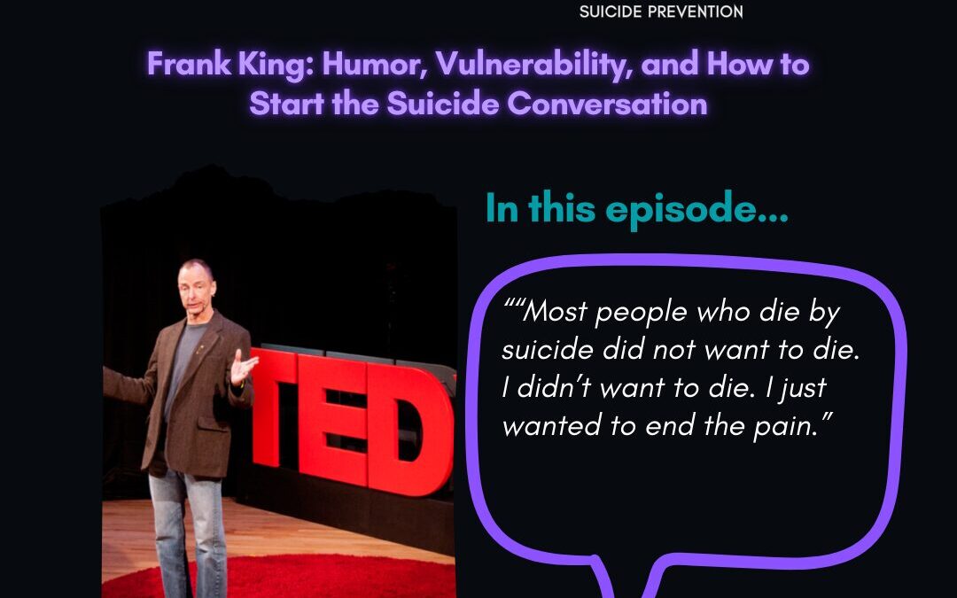 Frank King: Humor, Vulnerability, and How to Start the Suicide Conversation