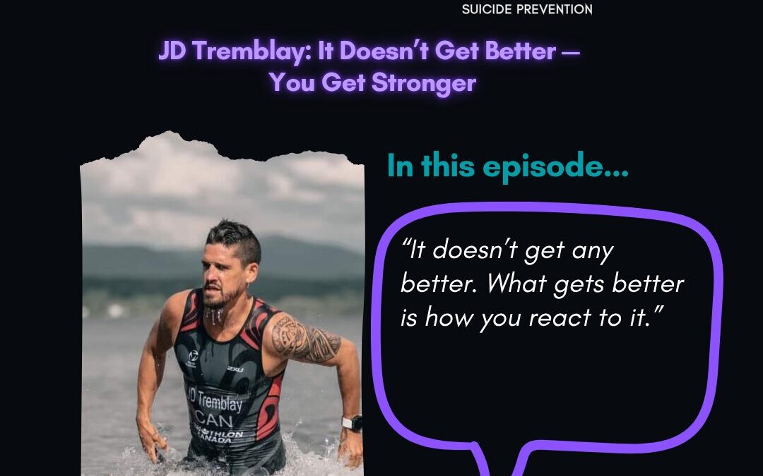 JD Tremblay: It Doesn’t Get Better —  You Get Stronger