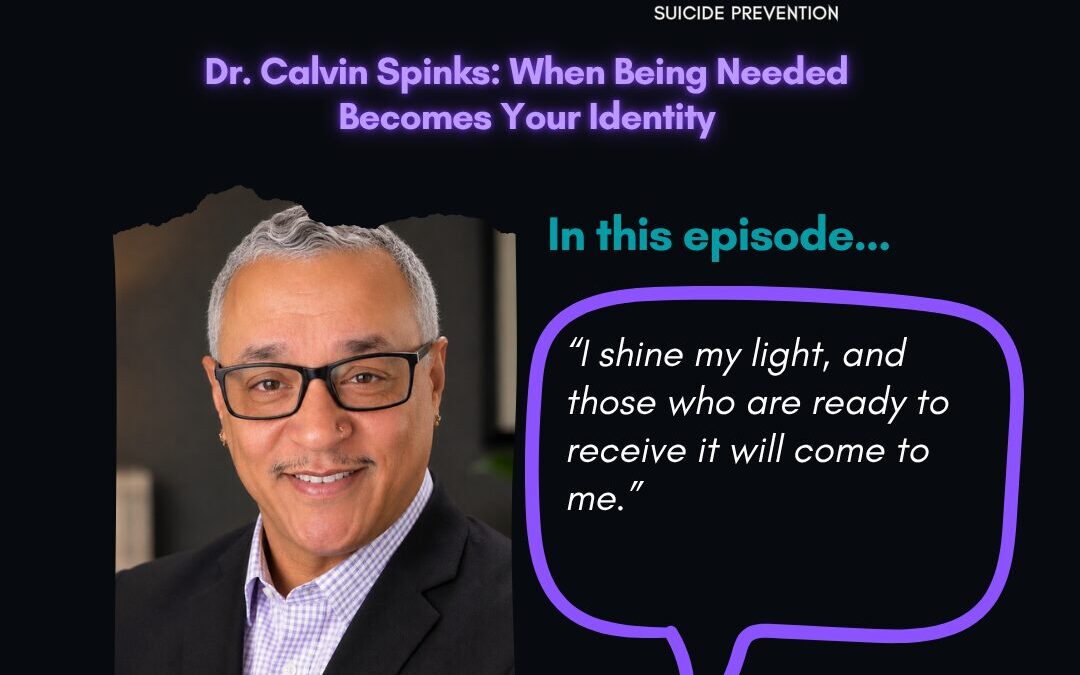 Dr. Calvin Spinks: When Being Needed Becomes Your Identity